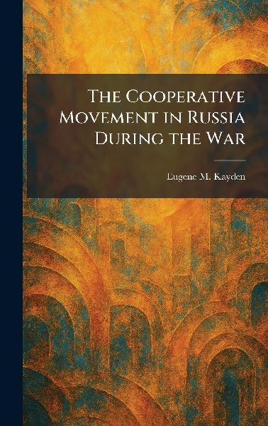 The Cooperative Movement in Russia During the War