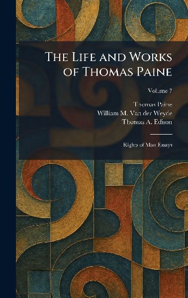 The Life and Works of Thomas Paine: Rights of Man Essays