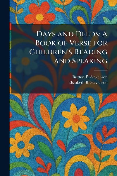 Days and Deeds: A Book of Verse for Children's Reading and Speaking