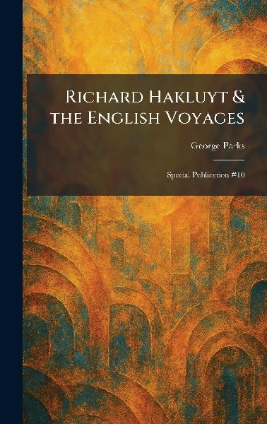 Richard Hakluyt & the English Voyages: Special Publication #10
