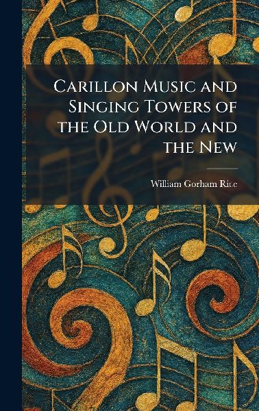 Carillon Music and Singing Towers of the Old World and the New