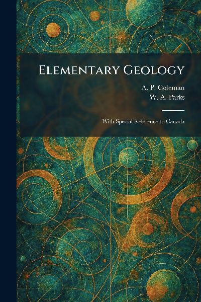 Elementary Geology: With Special Reference to Canada