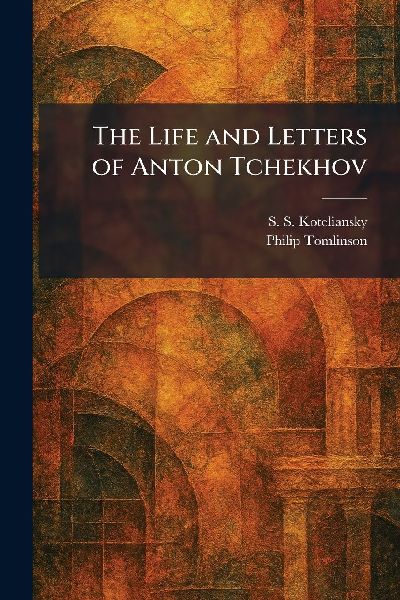 The Life and Letters of Anton Tchekhov