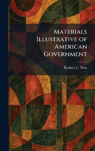 Materials Illustrative of American Government