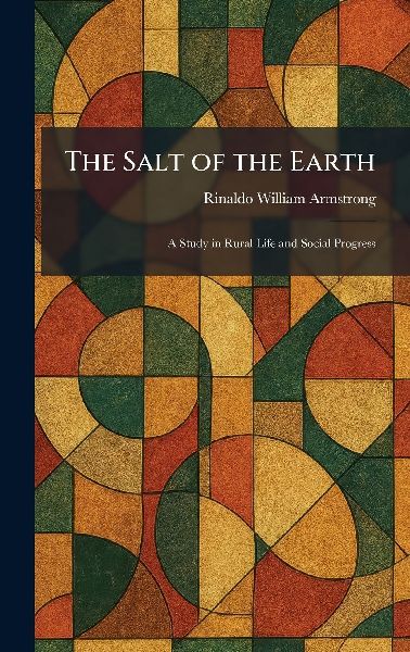 The Salt of the Earth: A Study in Rural Life and Social Progress