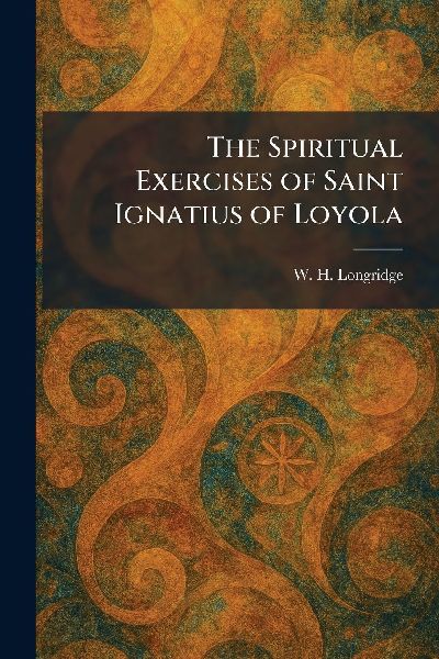 The Spiritual Exercises of Saint Ignatius of Loyola