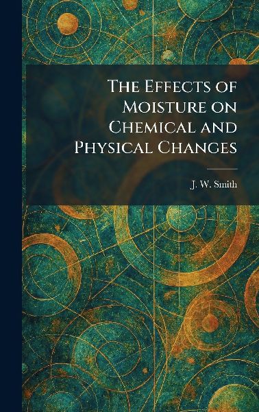 The Effects of Moisture on Chemical and Physical Changes