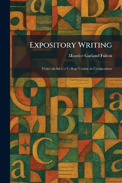 Expository Writing: Materials for the College Course in Composition