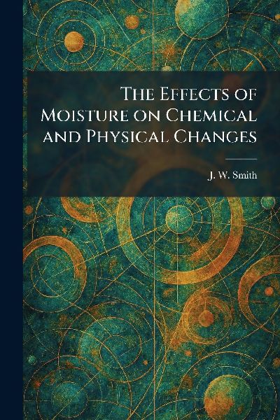The Effects of Moisture on Chemical and Physical Changes