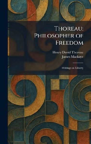 Thoreau: Philosopher of Freedom: Writings on Liberty