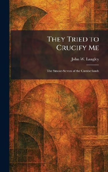 They Tried to Crucify Me: The Smoke-Screen of the Cumberlands