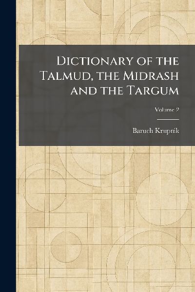 Dictionary of the Talmud, the Midrash and the Targum