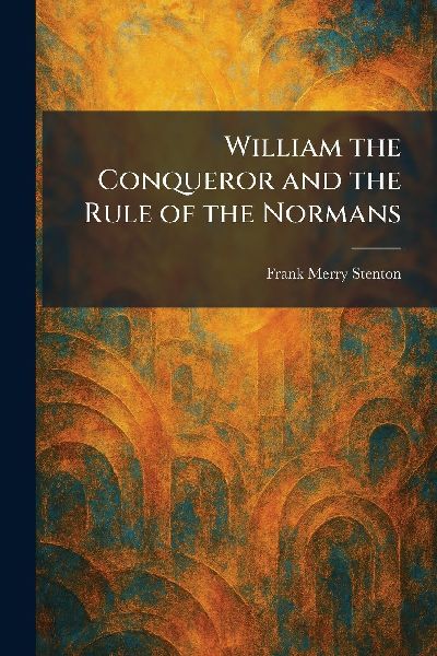William the Conqueror and the Rule of the Normans