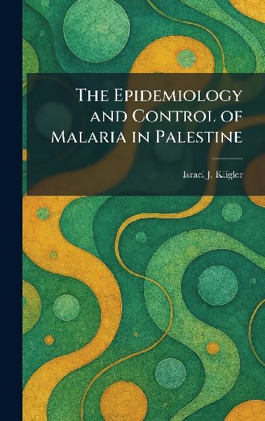 The Epidemiology and Control of Malaria in Palestine