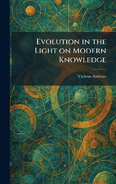 Evolution in the Light on Modern Knowledge