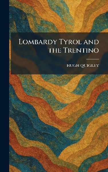 Lombardy Tyrol and the Trentino