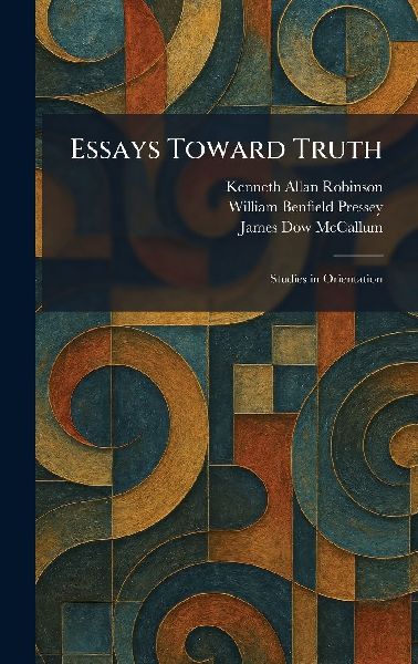 Essays Toward Truth: Studies in Orientation