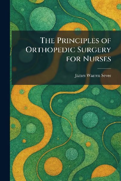 The Principles of Orthopedic Surgery for Nurses