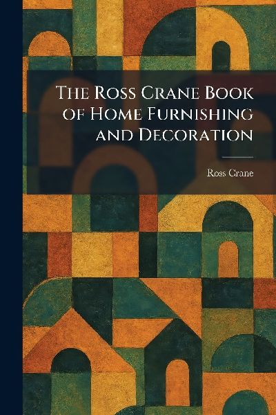 The Ross Crane Book of Home Furnishing and Decoration