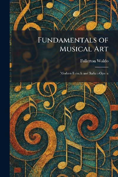 Fundamentals of Musical Art: Modern French and Italian Opera