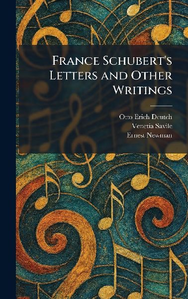 France Schubert's Letters and Other Writings
