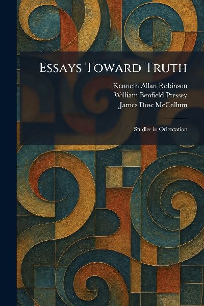 Essays Toward Truth: Studies in Orientation
