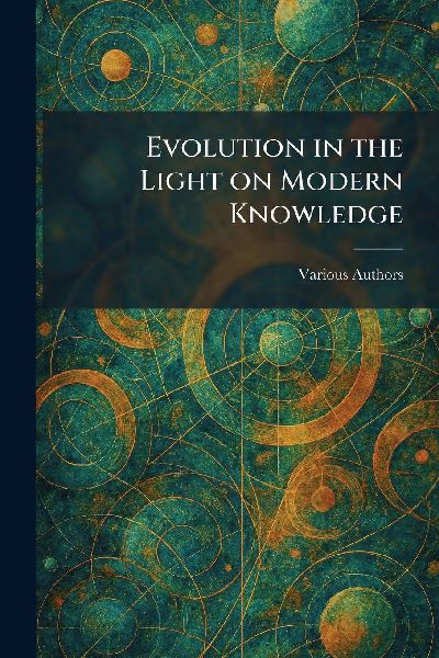 Evolution in the Light on Modern Knowledge
