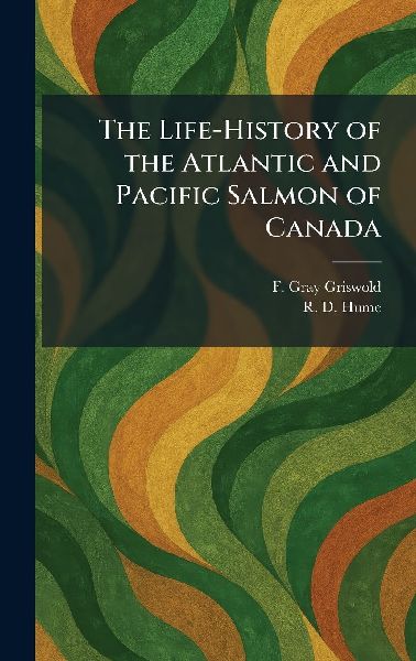 The Life-History of the Atlantic and Pacific Salmon of Canada