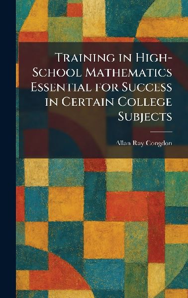 Training in High-School Mathematics Essential for Success in Certain College Subjects
