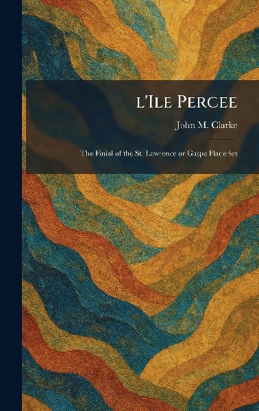 L'Ile Percee: The Finial of the St. Lawrence or Gaspe Flaneries