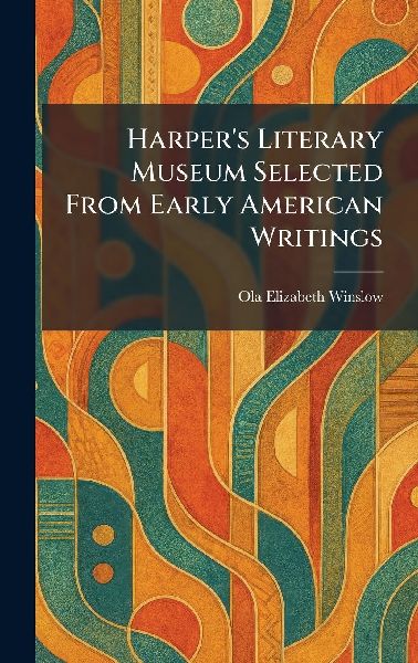 Harpers Literary Museum Selected From Early American Writings