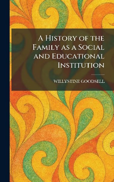 A History of the Family as a Social and Educational Institution