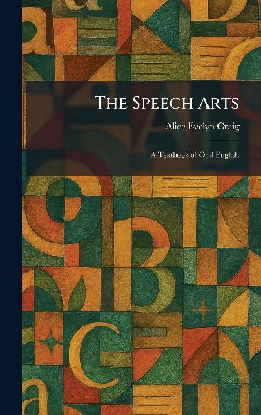 The Speech Arts: A Textbook of Oral English