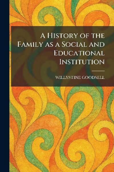 A History of the Family as a Social and Educational Institution