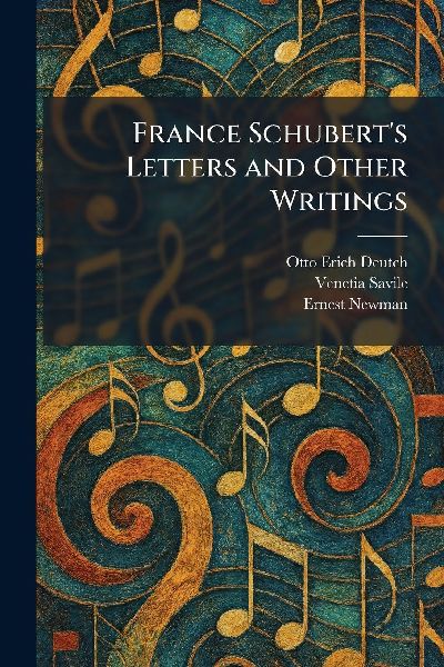 France Schuberts Letters and Other Writings