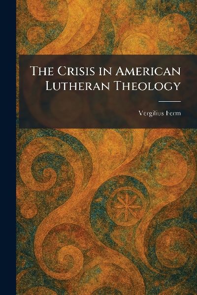 The Crisis in American Lutheran Theology
