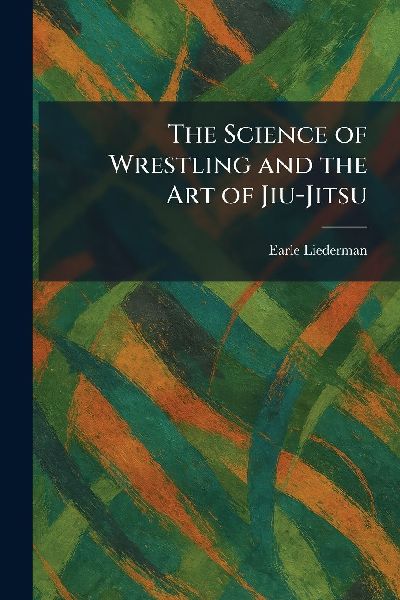 The Science of Wrestling and the Art of Jiu-Jitsu
