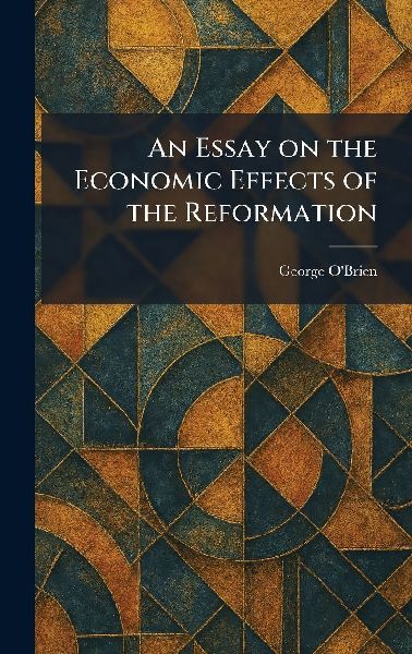 An Essay on the Economic Effects of the Reformation