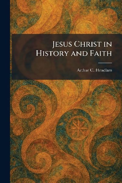 Jesus Christ in History and Faith