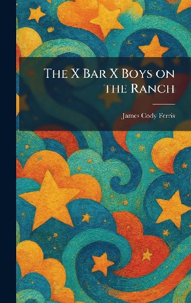 The X Bar X Boys on the Ranch