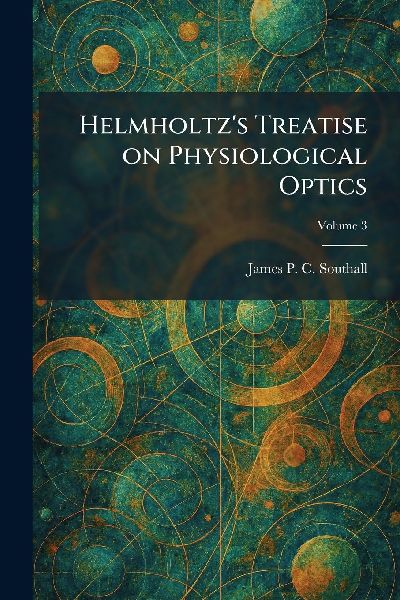 Helmholtzs Treatise on Physiological Optics