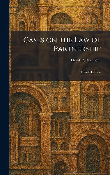 Cases on the Law of Partnership: Fourth Edition