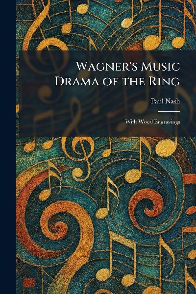 Wagners Music Drama of the Ring: With Wood Engravings