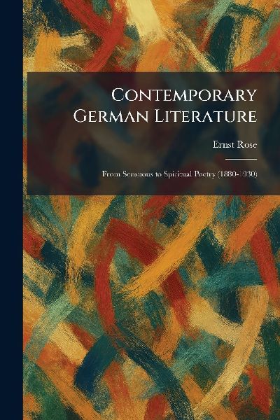 Contemporary German Literature: From Sensuous to Spiritual Poetry (1880-1930)