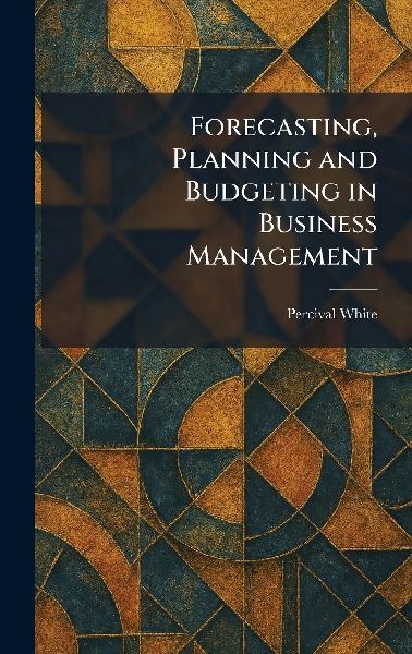 Forecasting, Planning and Budgeting in Business Management