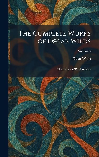 The Complete Works of Oscar Wilds: The Picture of Dorian Gray