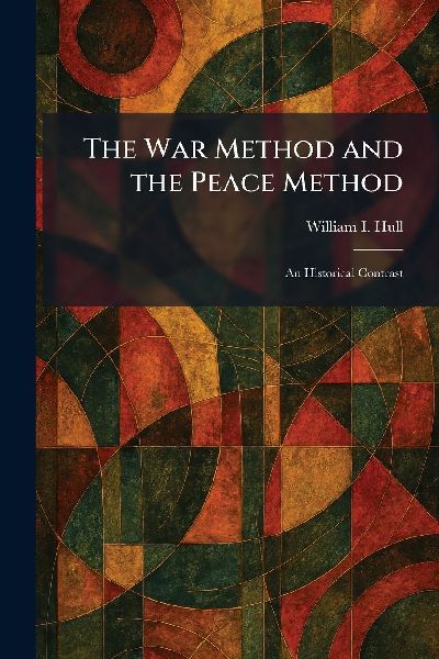 The War Method and the Peace Method: An Historical Contrast