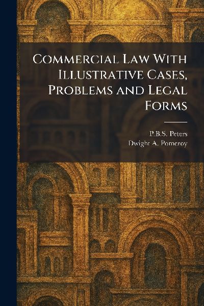 Commercial Law With Illustrative Cases, Problems and Legal Forms