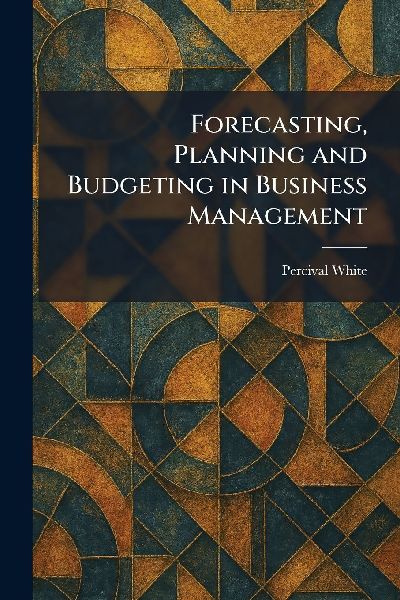 Forecasting, Planning and Budgeting in Business Management