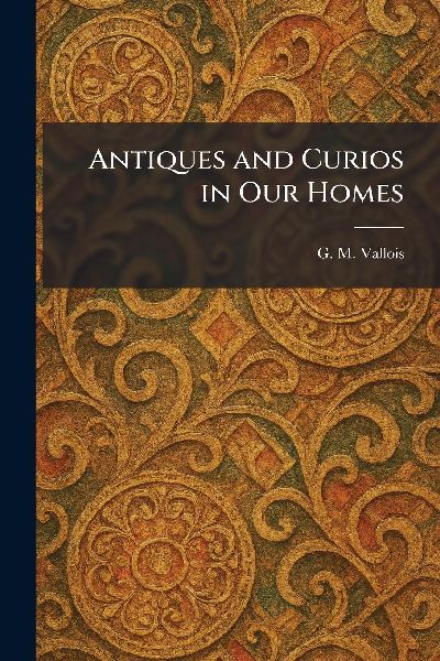 Antiques and Curios in Our Homes